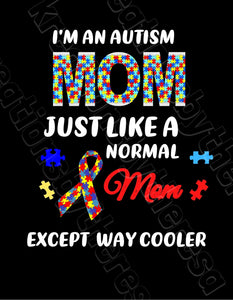 I'm An Autism Mom Just Like A Normal Mom Except Way Cooler | Printable Transfer