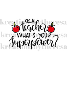 I'm A Teacher What's Your Superpower Iron On Transfer